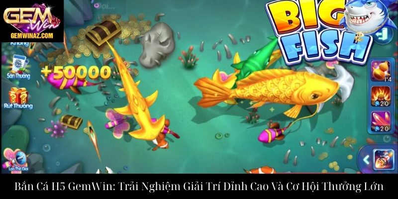 Bắn Cá H5 GemWin: Trải Nghiệm Giải Trí Đỉnh Cao Và Cơ Hội Thưởng Lớn