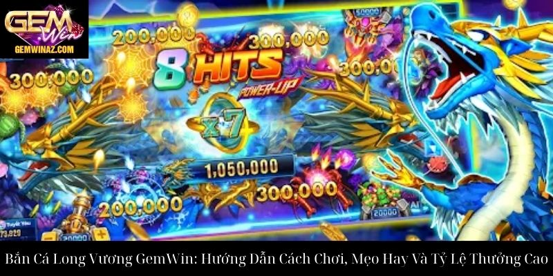 Bắn Cá Long Vương GemWin: Hướng Dẫn Cách Chơi, Mẹo Hay Và Tỷ Lệ Thưởng Cao