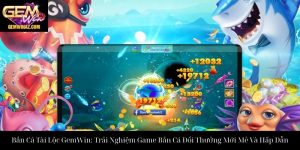 Bắn Cá Tài Lộc GemWin: Trải Nghiệm Game Bắn Cá Đổi Thưởng Mới Mẻ Và Hấp Dẫn