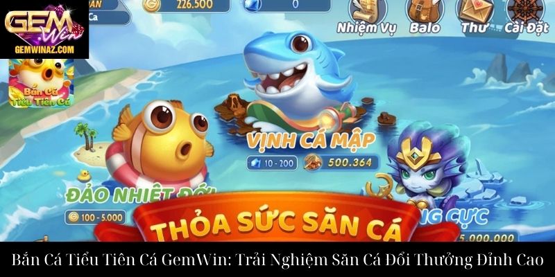 Bắn Cá Tiểu Tiên Cá GemWin: Trải Nghiệm Săn Cá Đổi Thưởng Đỉnh Cao