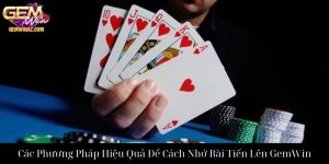 Các Phương Pháp Hiệu Quả Để Cách Nhớ Bài Tiến Lên GemWin