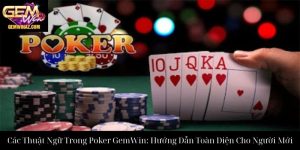 Các Thuật Ngữ Trong Poker GemWin: Hướng Dẫn Toàn Diện Cho Người Mới