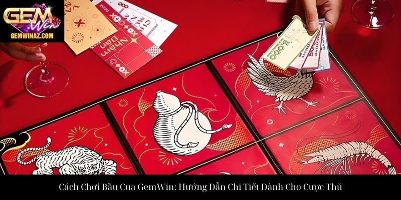 Cách Chơi Bầu Cua GemWin: Hướng Dẫn Chi Tiết Dành Cho Cược Thủ