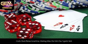 Cách Chơi Phỏm GemWin: Hướng Dẫn Chi Tiết Cho Người Mới