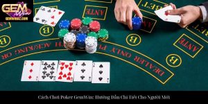 Cách Chơi Poker GemWin: Hướng Dẫn Chi Tiết Cho Người Mới