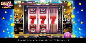 Cách Chơi Slot GemWin: Hướng Dẫn Chi Tiết Cho Người Mới