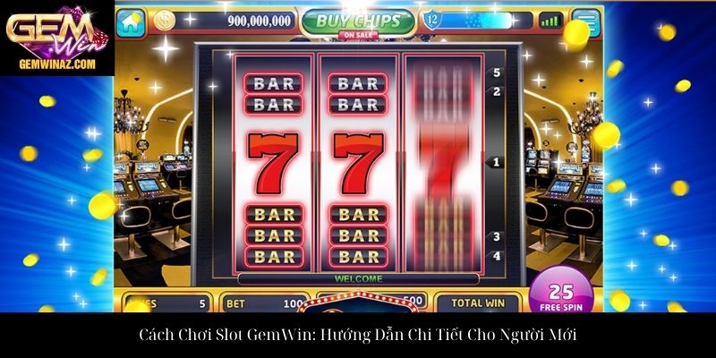 Cách Chơi Slot GemWin: Hướng Dẫn Chi Tiết Cho Người Mới