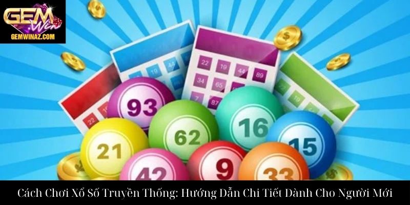 Cách Chơi Xổ Số Truyền Thống: Hướng Dẫn Chi Tiết Dành Cho Người Mới