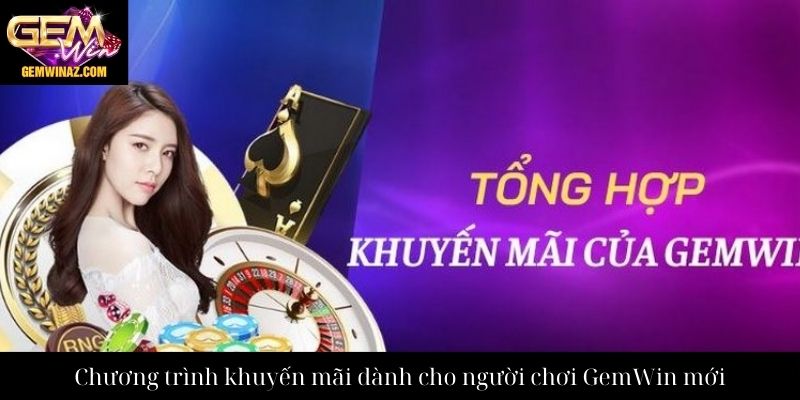 Chương trình khuyến mãi dành cho người chơi GemWin mới