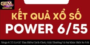 Mega 6/55 Là Gì? Tìm Hiểu Cách Chơi, Giải Thưởng Và Sự Khác Biệt So Với Các Loại Xổ Số Khác