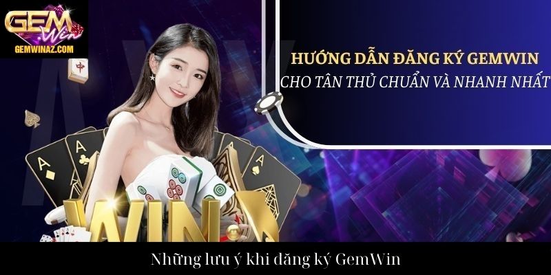 Những lưu ý khi đăng ký GemWin