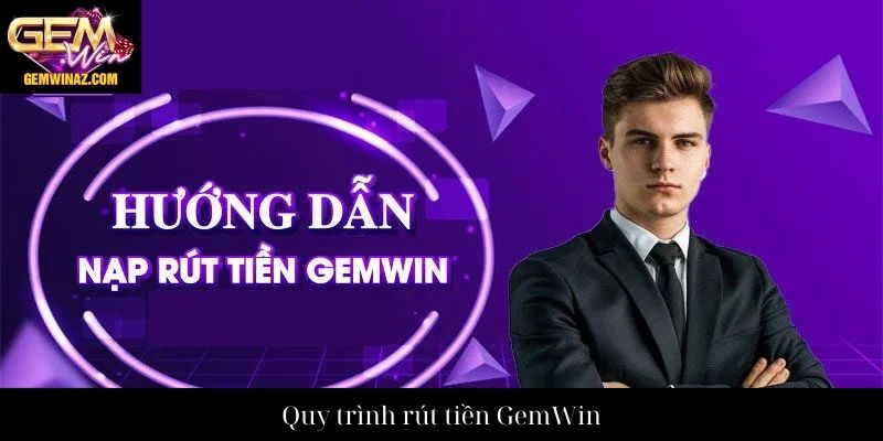 Quy trình rút tiền GemWin
