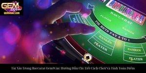 Tài Xỉu Trong Baccarat GemWin: Hướng Dẫn Chi Tiết Cách Chơi Và Tính Toán Điểm