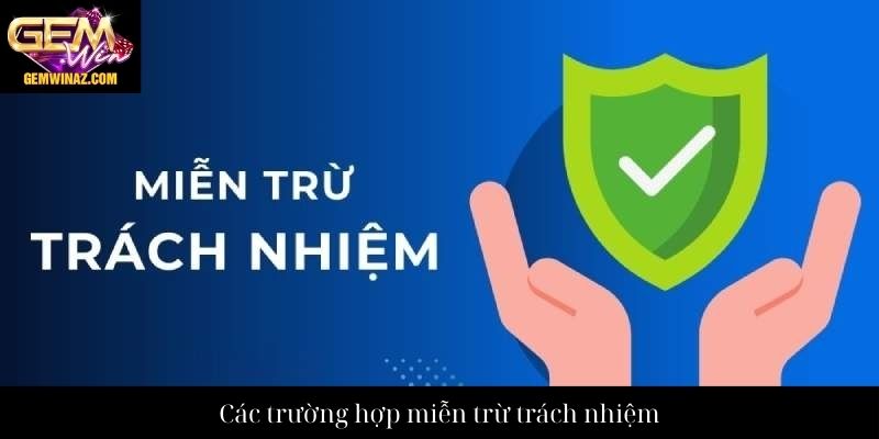 Các trường hợp miễn trừ trách nhiệm