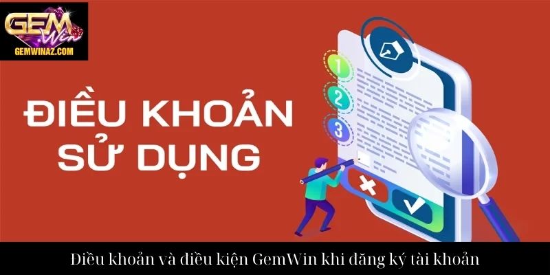 Điều khoản và điều kiện GemWin khi đăng ký tài khoản